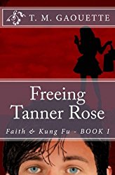 Freeing Tanner Rose Faith Kung Fu Volume 1 By T M Gaouette